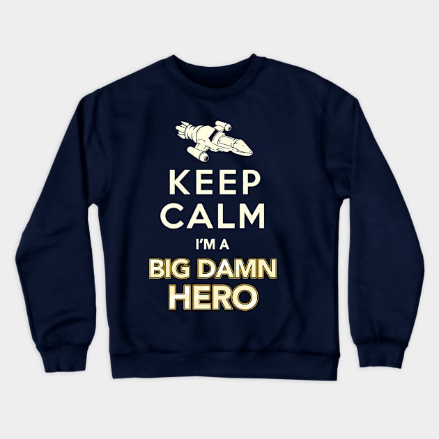 Keep Calm, I'm a Big Damn Hero - Firefly Shirt Crewneck Sweatshirt by Boots